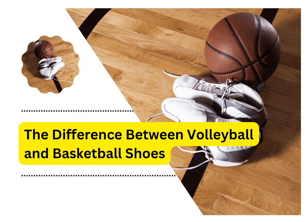Difference Between Volleyball and Basketball Shoes