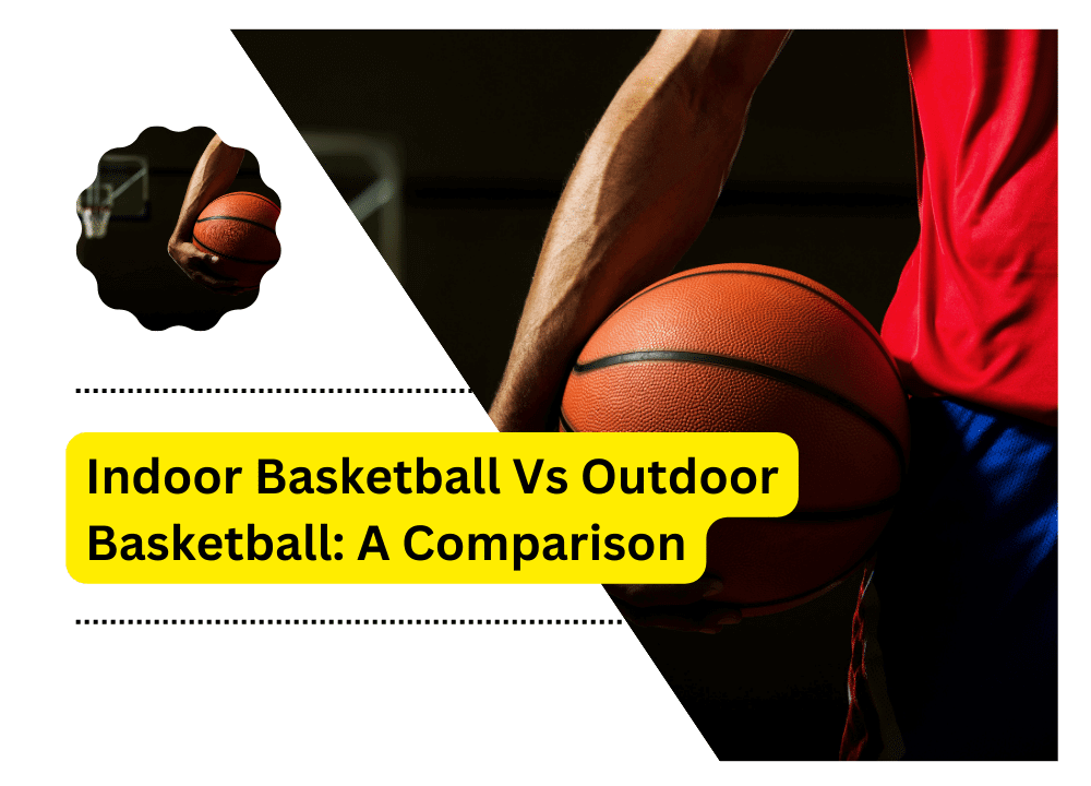 Indoor Basketball Vs Outdoor Basketball